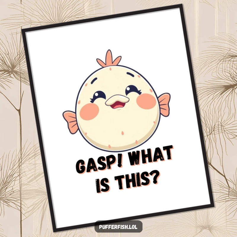 Funny kawaii pufferfish surprise poster showcasing a spherical face with exaggerated wide eyes and an open mouth in pure shock.