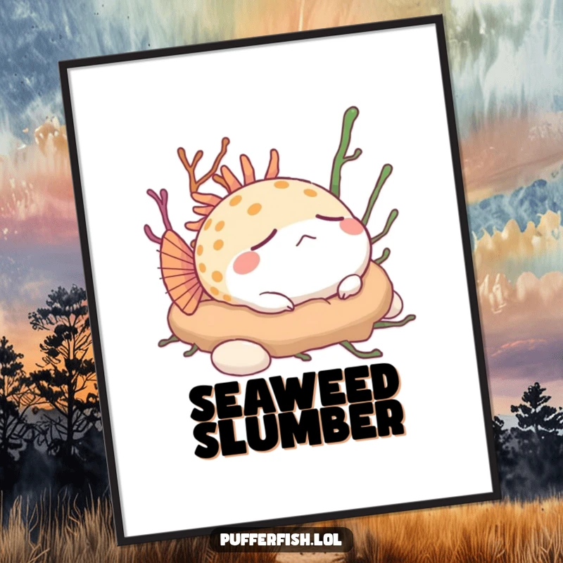 Funny Pufferfish Poster: A contented pufferfish is depicted sleeping peacefully on a soft bed of seaweed, creating tranquil humor.