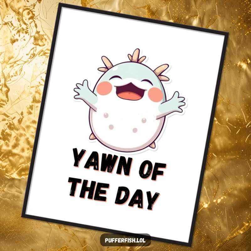 Funny Pufferfish Yawning Poster: A cute pufferfish stretches its arms wide in a big yawn, conveying a sense of peaceful relaxation.