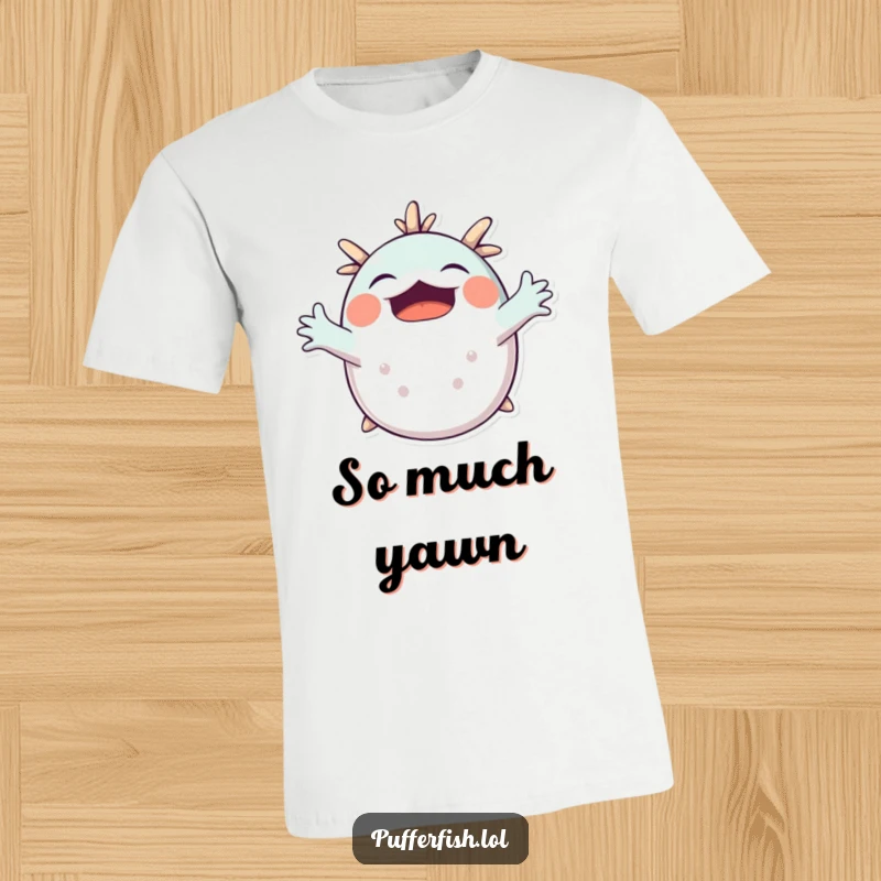 Funny Pufferfish Yawning T-Shirt: A cute pufferfish stretches its arms wide in a big yawn, embodying a desire for rest and relaxation.